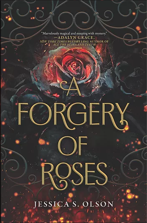 A Forgery of Roses Book Cover. Gold text on a black background. Charred roses are centered on the cover, with glowing orange embers falling around them. Dark scroll designs border the roses.