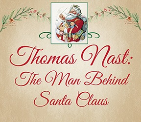red text reading Thomas Nast: The Mas Behind Santa Claus